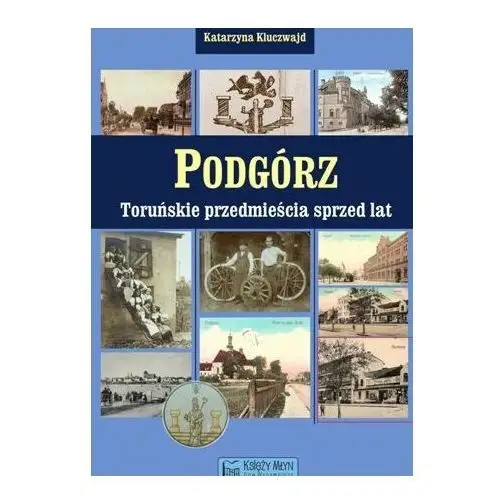 Podgórz. Toruńskie przedmieścia sprzed lat