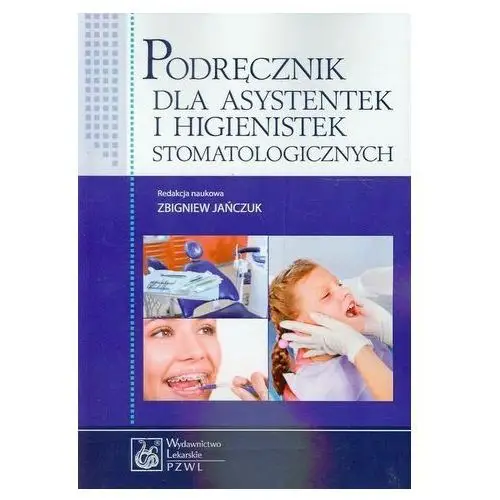 Podręcznik dla asystentek i higienistek stomatologicznych Zbigniew Jańczuk