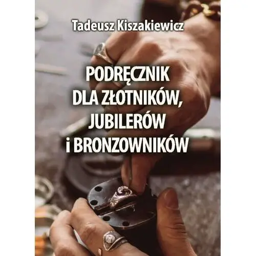 Podręcznik dla złotników, jubilerów i bronzowników