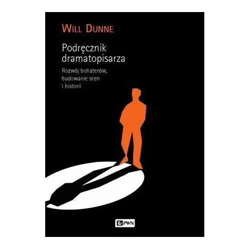 Podręcznik dramatopisarza. Rozwój bohaterów, budowanie scen i historii