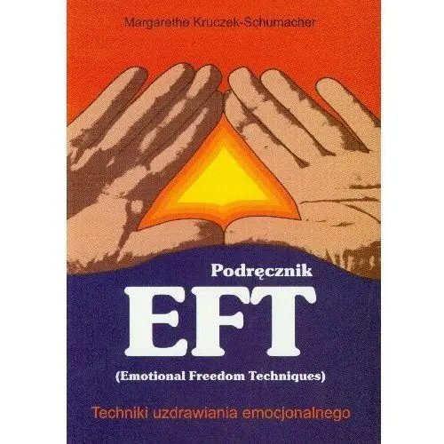 Podręcznik EFT Techniki Uzdrawiania Emocjonalnego