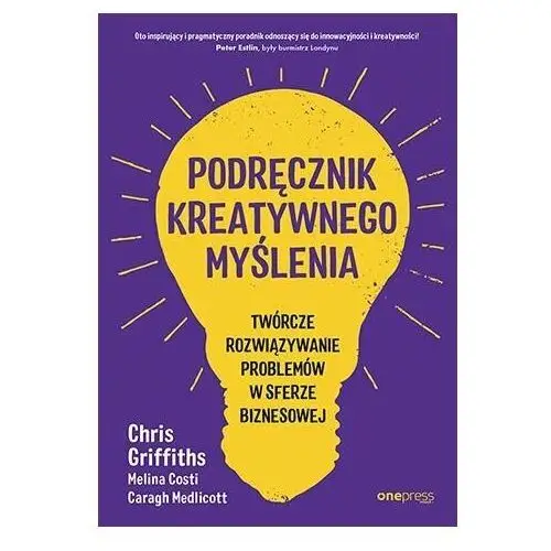 Podręcznik kreatywnego myślenia. Twórcze rozwiązywanie problemów w sferze biznesowej