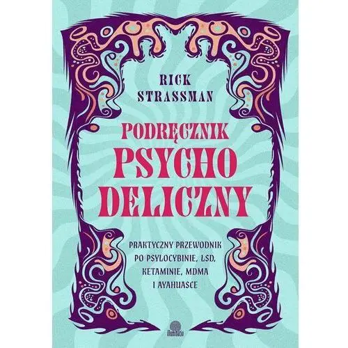 Podręcznik psychodeliczny. Praktyczny przewodnik po psylocybinie, LSD, ketaminie, MDMA i ayahuasce