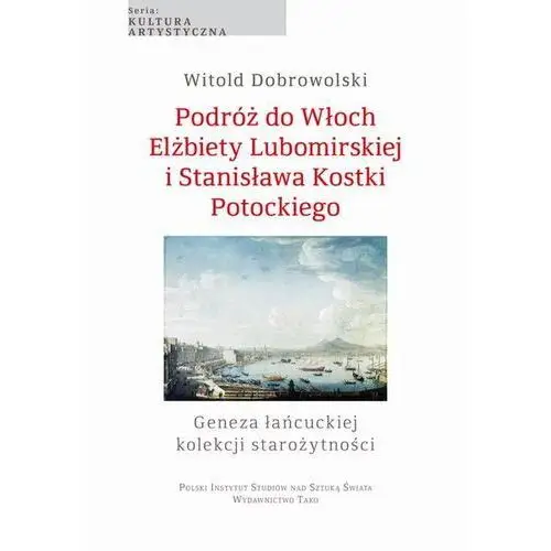 Podróż do włoch elżbiety lubomirskiej i stanisława kostki potockiego