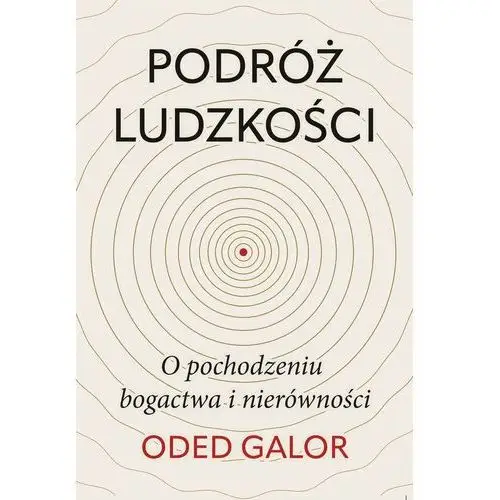 Podróż ludzkości: o pochodzeniu bogactwa i nierówności