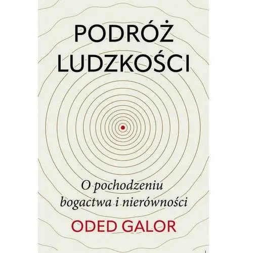 Podróż ludzkości: o pochodzeniu bogactwa i nierówności