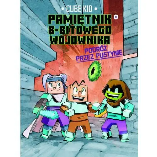 Podróż przez pustynię. Minecraft. Pamiętnik 8-bitowego wojownika. Tom 3