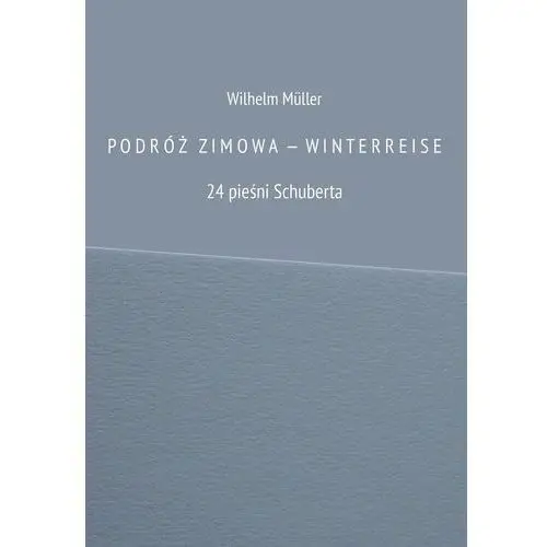 Podróż zimowa - winterreise. 24 pieśni Schuberta