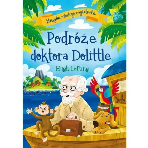 Podróże doktora Dolittle. Klasyka młodego czytelnika