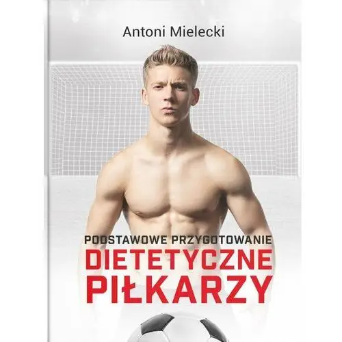 Podstawowe przygotowanie dietetyczne piłkarzy