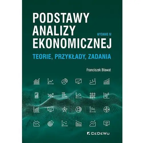 Podstawy analizy ekonomicznej. Teorie, przykłady, zadania