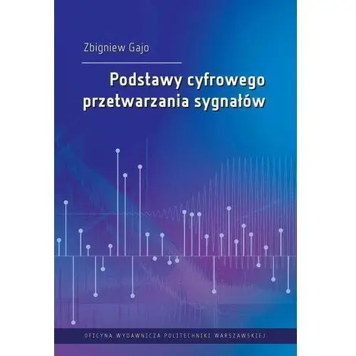 Podstawy cyfrowego przetwarzania sygnałów Oficyna wydawnicza politechniki warszawskiej