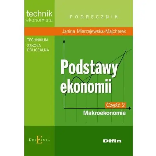 Podstawy ekonomii. Makroekonomia. Podręcznik. Część 2. Technikum, szkoła policealna