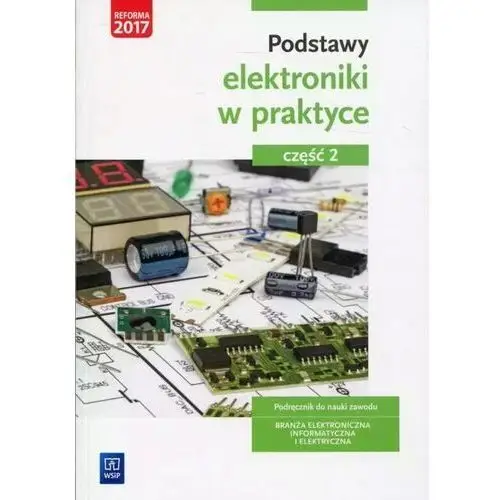 Podstawy elektroniki w praktyce. Podręcznik do nauki zawodu. Branża elektro