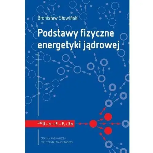 Podstawy fizyczne energetyki jądrowej Oficyna wydawnicza politechniki warszawskiej