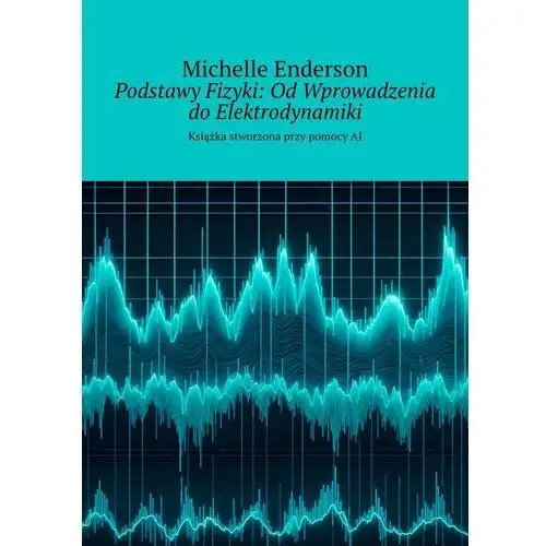 Podstawy Fizyki: Od Wprowadzenia do Elektrodynamiki