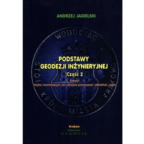 Podstawy geodezji inżynieryjnej część 2, Pomiary miejskie, inwentaryzacyjne, sieci uzbrojenia, przemieszczeń i odkształceń wodne