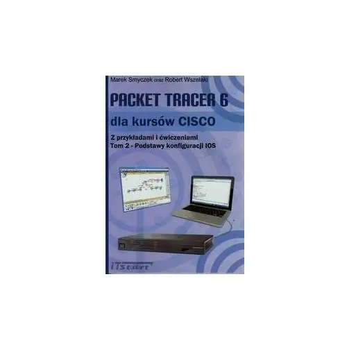 Podstawy konfiguracji IOS. Część1. Packet Tracer 6 dla kursów CISCO. Tom 2