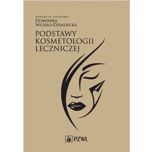 Podstawy kosmetologii leczniczej Wcisło-Dziadecka Dominika