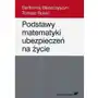 Podstawy matematyki ubezpieczeń na życie - Bartłomiej Błaszczyszyn, Tomasz Rolski Sklep on-line