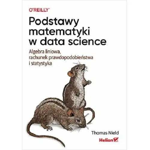 Podstawy matematyki w data science. Algebra liniowa, rachunek prawdopodobieństwa i statystyka