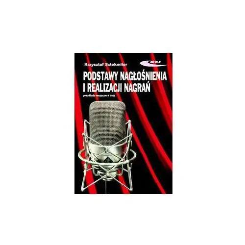 Podstawy nagłośnienia i realizacji nagrań. Podręcznik dla akustyków