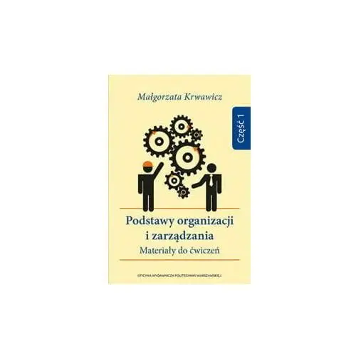 Podstawy organizacji i zarządzania. Materiały do ćwiczeń. Część 1