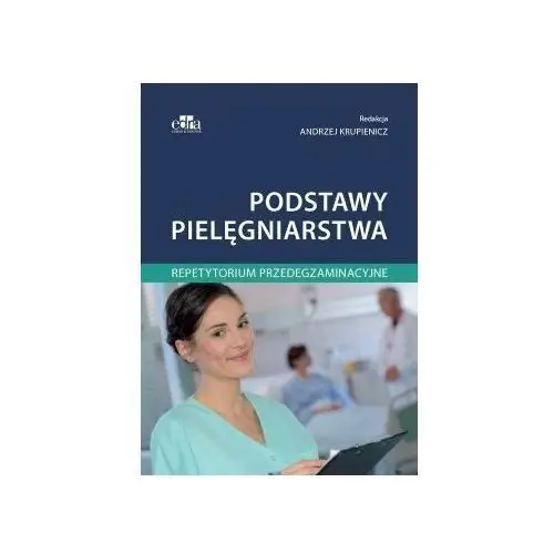 Podstawy pielęgniarstwa Repetytorium przedegzaminacyjne