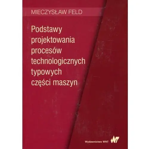 Podstawy projektowania procesów technologicznych typowych części maszyn