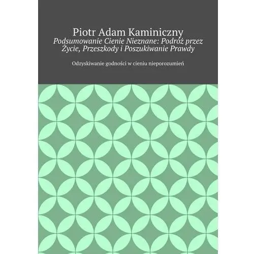 Podsumowanie Cienie Nieznane: Podróż przez Życie, Przeszkody i Poszukiwanie Prawdy