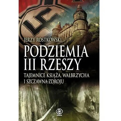 Podziemia iii rzeszy. tajemnice książa, wałbrzycha i szczawna-zdroju