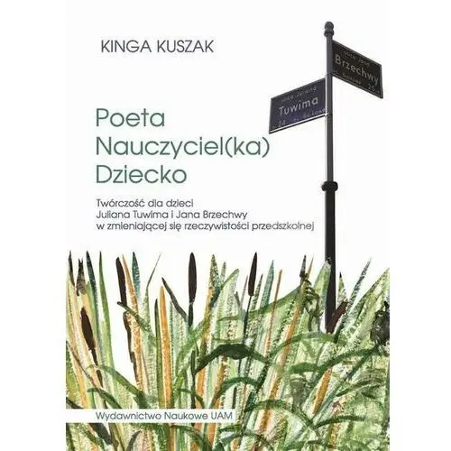 Poeta-Nauczyciel(ka)-Dziecko. Twórczość dla dzieci Juliana Tuwima i Jana Brzechwy w zmieniającej się rzeczywistości przedszkolnej