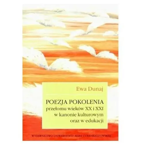 Poezja pokolenia przełomu wieków xx i xxi w kanoni Dunaj ewa, zagórska bogna