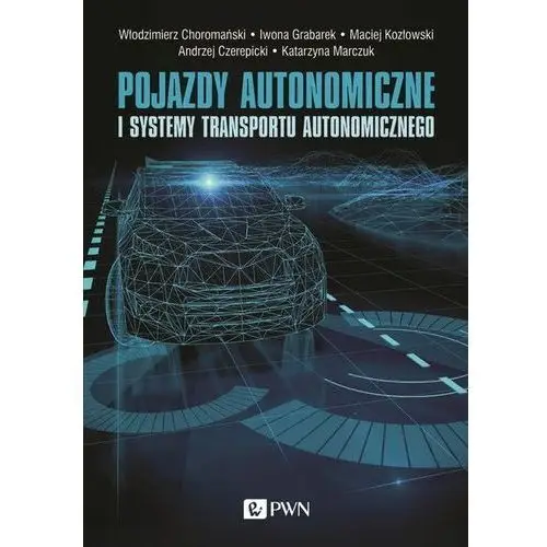 Pojazdy autonomiczne i systemy transportu autonomicznego