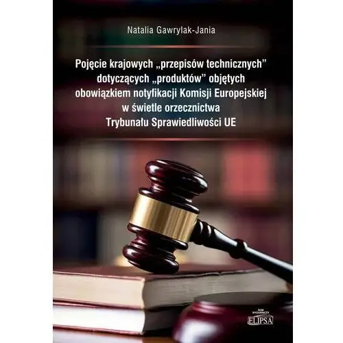 Pojęcie krajowych przepisów technicznych dotyczących produktów objętych obowiązkiem notyfikacji Komisji Europejskiej w świetle orzecznictwa Trybuna