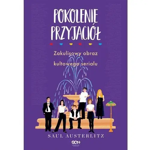 Pokolenie przyjaciół. zakulisowy obraz kultowego serialu