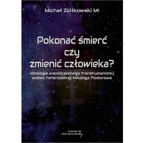 Pokonać śmierć czy zmienić człowieka? - Ziółkowski Michał - książka