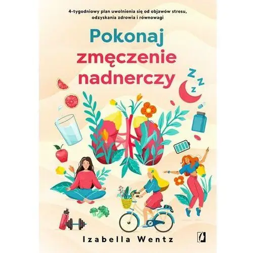 Pokonaj zmęczenie nadnerczy. 4-tygodniowy plan uwolnienia się od objawów stresu, odzyskania zdrowia i równowagi