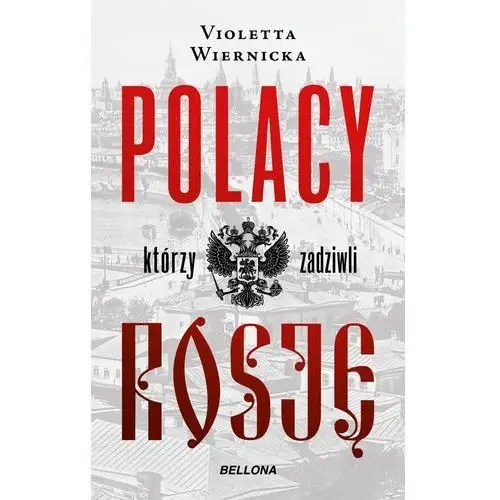 Polacy, którzy zadziwili rosję - violetta wiernicka