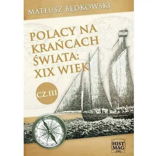 Polacy na krańcach świata: XIX wiek. Część 3