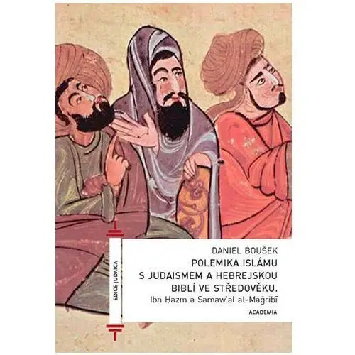 Polemika islámu s judaismem a hebrejskou biblí ve středověku Ibn Hazm, Daniel Boušek, 978-80-200-2183-0