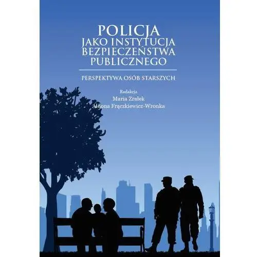 Policja jako instytucja bezpieczeństwa publicznego. perspektywa osób starszych, 9899A1E7EB