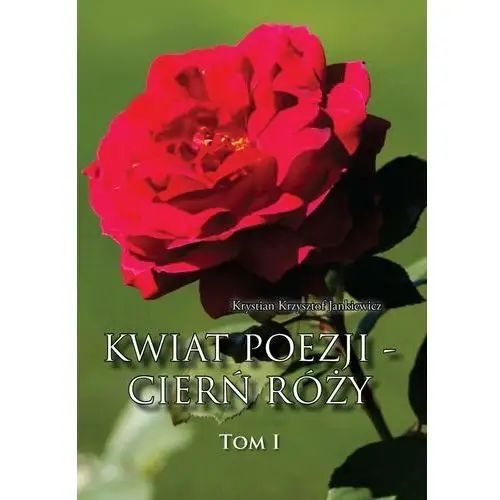 Kwiat poezji - cierń róży - jankiewicz krystian krzysztof Poligraf