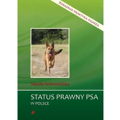 Status prawny psa w Polsce Poradnik praktyka psiarza - Natalia Dobrowolska,183KS (9854331)