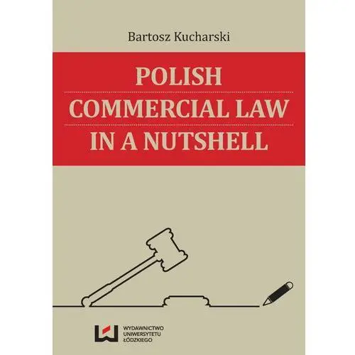 Polish commercial law in a nutshell Wydawnictwo uniwersytetu łódzkiego