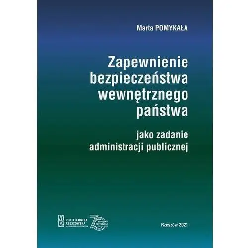 Politechnika rzeszowska Zapewnienie bezpieczeństwa wewnętrznego państwa jako zadanie administracji publicznej