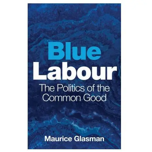 Polity press Blue labour - the politics of the common good