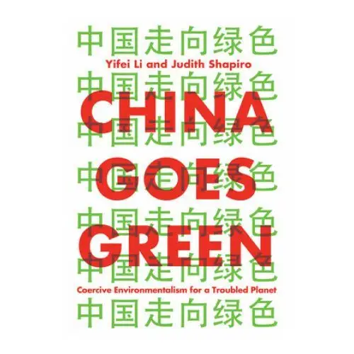 China goes green - coercive environmentalism for a troubled planet Polity press