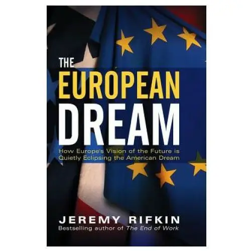 European Dream - How Europe's Vision of the Future is Quietly Eclipsing the American Dream