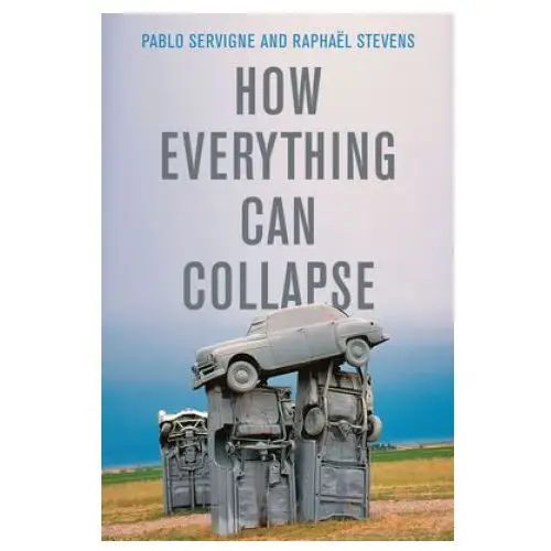 Polity press How everything can collapse - a manual for our times